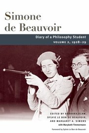 Cover of: Diary of a Philosophy Student by Simone de Beauvoir, Sylvie Le Bon de Beauvoir, Barbara Klaw, Margaret A. Simons, Marybeth Timmermann, Simone de Beauvoir, Sylvie Le Bon de Beauvoir, Barbara Klaw, Margaret A. Simons, Marybeth Timmermann