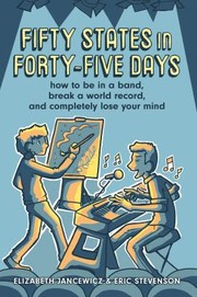 Cover of: Fifty States in Forty-Five Days: How to Be in a Band, Go on Tour, and Completely Lose Your Mind