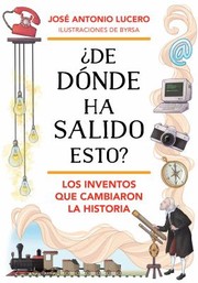 Cover of: ¿de Donde Ha Salido Esto? Los Inventos Que Cambiaron la Historia / Where Did Thi S Come from? Inventions That Changed History