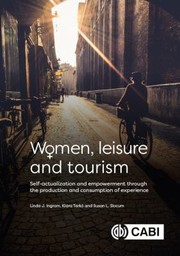 Cover of: Women, Leisure and Tourism: Self-Actualization and Empowerment Through the Production and Consumption of Experience