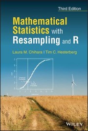 Cover of: Mathematical Statistics with Resampling and R by Laura M. Chihara, Tim C. Hesterberg, Laura M. Chihara, Tim C. Hesterberg