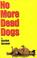 Cover of: No More Dead Dogs
