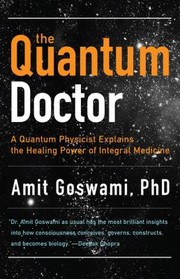 Cover of: Quantum Doctor: A Quantum Physicist Explains the Healing Power of Integral Medicine