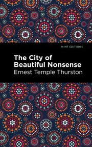 Cover of: City of Beautiful Nonsense by Ernest Temple Thurston, Ernest Temple Thurston, Mint Editions