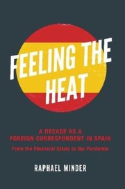 Cover of: Feeling the Heat in Spain a Decade As a Foreign Correspondent by Raphael Minder