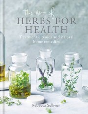 Cover of: The art of herbs for health: treatments, tonics and natural home remedies