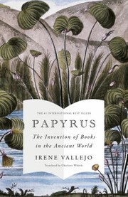 Cover of: Papyrus: The Invention of Books in the Ancient World