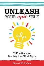 Cover of: Unleash Your Epic Self: 35 Practices for Busting the Effort Myth