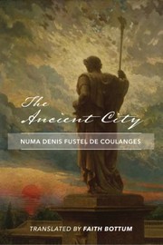 Cover of: Ancient City by Numa Fustel de Coulanges, Numa Denis Fustel De Coulanges, Numa Denis Fustel de Coulanges, Faith Bottum