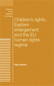 Cover of: Children's Rights, Eastern Enlargement and the EU Human Rights Regime by Ingi Iusmen, Dimitris Papadimitriou, Simon Bulmer, Andrew Geddes, Peter Humphreys, Ingi Iusmen, Dimitris Papadimitriou, Simon Bulmer, Andrew Geddes, Peter Humphreys