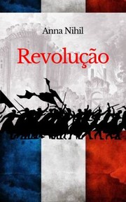 Cover of: Revolução: A Revolução Francesa Do Ponto de Vista Feminino