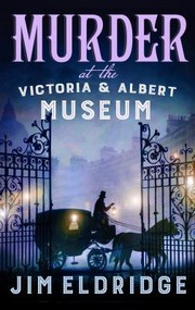 Cover of: Murder at the Victoria and Albert Museum by Jim Eldridge, Jim Eldridge