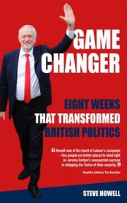 GAME CHANGER Eight Weeks That Transformed British Politics by Steve Howell