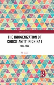 Cover of: Indigenization of Christianity in China I: 1807-1922