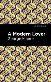 Cover of: Modern Lover by George Moore, Mint Editions