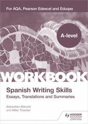 Cover of: A-Level Spanish Writing Skills : Essays, Translations and Summaries: For AQA, Pearson Edexcel and Eduqas