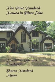 Cover of: First Hundred Houses in Silver Lake: And How Silver Lake Was Developed