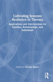 Cover of: Cultivating Systemic Resilience in Therapy: Applications and Interventions for Families, Relationships, and Individuals