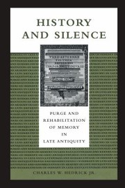 Cover of: History and Silence: Purge and Rehabilitation of Memory in Late Antiquity