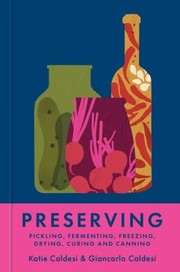 Cover of: Preserving: Pickling, Fermenting, Freezing, Drying, Curing and Canning