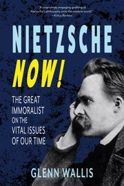 Cover of Nietzsche Now! by Glenn Wallis