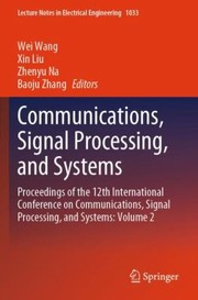 Cover of: Communications, Signal Processing, and Systems by Wang, Wei, Liu, Xin, Zhenyu Na, Baoju Zhang