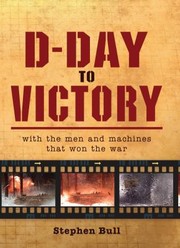 Cover of: D-Day to Victory: With the Men and Machines That Won the War