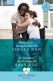 Cover of: Daring to Fall for the Single Dad / Secretly Dating the Baby Doc: Daring to Fall for the Single Dad  / Secretly Dating the Baby Doc