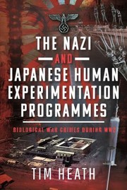 Cover of: Nazi and Japanese Human Experimentation Programmes: Biological War Crimes During WW2