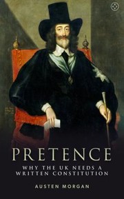 Cover of: Pretence: Why the UK Needs a Written Con