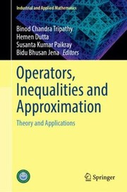 Cover of: Operators, Inequalities and Approximation: Theory and Applications