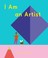 Cover of: I Am an Artist (Books for Kids, Art for Kids, Art Book)