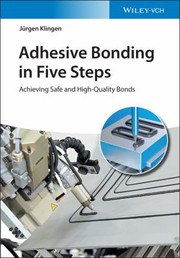 Cover of: Adhesive Bonding in Five Steps: Achieving Safe and High Quality Bonds