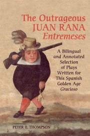 Cover of: The outrageous Juan Rana entremeses: a bilingual and annotated selection of plays written for this Spanish Golden Age Gracioso