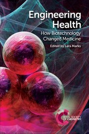 Cover of: Engineering Health: How Biotechnology Changed Medicine