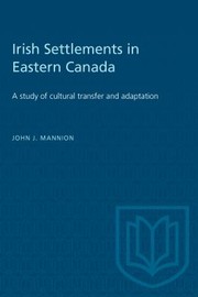 Cover of: Irish Settlements in Eastern Canada: A Study of Cultural Transfer and Adaption