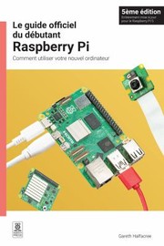 Cover of: Guide Officiel du débutant Raspberry Pi, 5ème édition by Gareth Halfacree, Gareth Halfacree