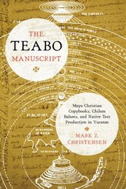 Cover of: The Teabo manuscript: Maya Christian copybooks, Chilam Balams, and native text production in Yucatán