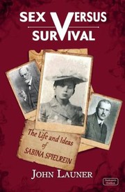 Cover of: Sex versus survival: the life and ideas of Sabina Spielrein