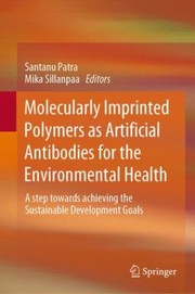 Cover of: Molecularly Imprinted Polymers As Artificial Antibodies for the Environmental Health: A Step Towards Achieving the Sustainable Development Goals