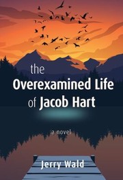 Cover of: Overexamined Life of Jacob Hart: A Novel