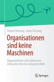 Cover of: Organisationen Sind Keine Maschinen: Organisationen Sind Lebewesen - Antworten Für eine Turbulente Welt