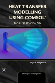 Heat Transfer Modelling Using Comsol by Layla S. Mayboudi