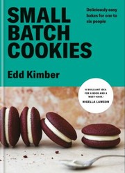 Cover of: Small Batch Cookies: Deliciously Easy Bakes of 1, 2, 4 And 6