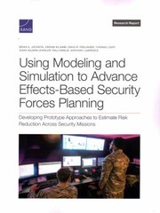 Cover of: Using Modeling and Simulation to Advance Effects-Based Security Forces Planning: Developing Prototype Approaches to Estimate Risk Reduction Across Security Missions