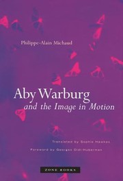 Cover of: Aby Warburg and the Image in Motion by Philippe-Alain Michaud, Philippe-Alain Michaud, Sophie Hawkes, Georges Didi-Huberman