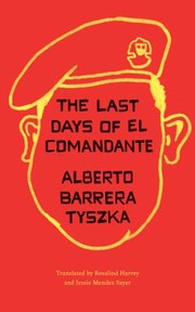 Cover of: Last Days of el Comandante by Alberto Barrera Tyszka, Rosalind Harvey, Jessie Mendez Sayer