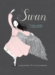 Cover of: Swan: The Life and Dance of Anna Pavlova