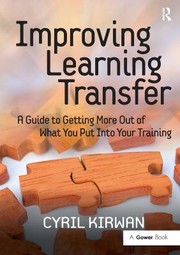 Cover of: Improving Learning Transfer: A Guide to Getting More Out of What You Put into Your Training