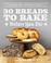 Cover of: 30 Breads to Bake Before You Die